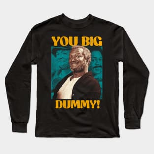 You Big Dummy Long Sleeve T-Shirt